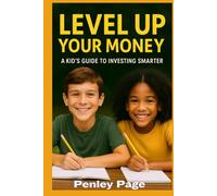 Level Up Your Money A Kid's Guide To Investing Smarter: Learn How Money Works and Build Smart Investing Habits for a Confident Future (The Young Investors Series)