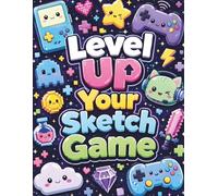 Level Up Your Sketch Game: A Kawaii Gamer Sketchbook for Drawing, Doodling & Creative Ideas