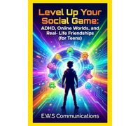Level Up Your Social Game:: ADHD, Online Worlds, and Real-Life Friendships (for Teens) (Coping with ADHD for teens and young adults)