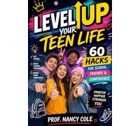 Level Up Your Teen Life: 60 Hacks for School, Friends & Confidence: 3 (Teen Life Guide)