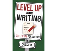 Level Up Your Writing: Self-Editing for Authors (Write Faster, Write Smarter)