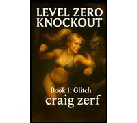 LEVEL ZERO KNOCKOUT - Book 1: Glitch: A LitRPG dungeon brawler with a level-zero, overpowered, punch-everything heroine