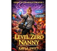 Level Zero Nanny: A Cozy Post-Apocalyptic LitRPG (Nanny of the Apocalypse)