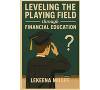 LEVELING THE PLAYING FIELD: Through Financial Education