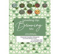 LEVELING UP: BECOMING ME JOURNAL Financial Freedom Blueprint: (A 30-DAY GROWTH PLAN)