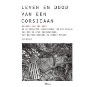 Leven en dood van een Corsicaan: Het dagboek van een week of de verknipte geschiedenis van een eiland, van God en zijn goedgezinden, van buitenstaanders en andere mensen