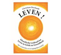 Leven!: filosofische leidraad tot leven in geluk en gezondheid met voorbeelden uit de dagdagelijkse praktijk