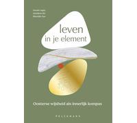 Leven in je element: oosterse wijsheid als innerlijk kompas