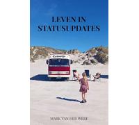 Leven in statusupdates: Een verzameling Facebookverhalen over vrijheid, eenvoud en de kunst van onderweg zijn
