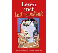 Leven met intensiteit: over begrip voor de sensitiviteit, prikkelbaarheid en emotionele ontwikkeling van begaafde kinderen, adolescenten en volwassenen