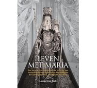Leven met Maria: Een sociale geschiedenis van de verering van laatmiddeleeuwse miraculeuze Mariabeelden in ‘s-Hertogenbosch, Amersfoort en Scheut