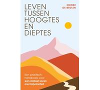 Leven tussen hoogtes en dieptes: een praktisch handboek voor een stabiel leven met bipolariteit