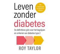 Leven zonder diabetes: de definitieve gids voor het begrijpen en omkeren van diabetes type 2