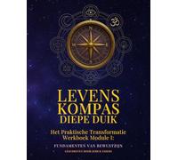 Levenskompas: Diepe Duik: Het Bewustzijns Evolutie Werkboek I (De "LevensKompas" reeks)