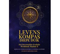 Levenskompas: Diepe Duik: Het Bewustzijns Evolutie Werkboek II (De "LevensKompas" reeks)