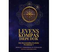 Levenskompas: Diepe Duik: Het Bewustzijns Evolutie Werkboek V (De "LevensKompas" reeks)
