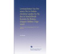 Levensschetsen Van Personen Die in Onderscheidene Landen En Tijden in Verschillende Kunsten En Wetenschappen Hebben Uitgemunt: Uitgegeven Door de Maatschappij Tot Nut Van't Algemeen.