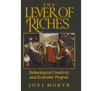 LEVER OF RICHES: TECHNOLOGICAL CREATIVITY & ECON PROGRESS: Technological Creativity and Economic Progress