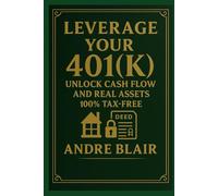 Leverage Your 401(k): Unlock Cash Flow and Real Assets 100% Tax-Free