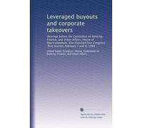 Leveraged buyouts and corporate takeovers: Hearings before the Committee on Banking, Finance, and Urban Affairs, House of Representatives, One Hundred ... first session, February 7 and 8, 1989