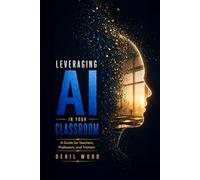Leveraging AI in Your Classroom: A Guide for Teachers, Professors, and Corporate Trainers
