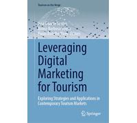 Leveraging Digital Marketing for Tourism: Exploring Strategies and Applications in Contemporary Tourism Markets (Tourism on the Verge)
