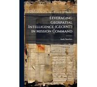 Leveraging Geospatial Intelligence (GEOINT) in Mission Command