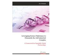 Leveraging Science Diplomacy to Dismantle the Aid Industrial Complex: A Framework for Equitable Global Partnerships
