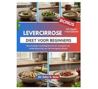 LEVERCIRROSE DIEET VOOR BEGINNERS: Eenvoudige maaltijdplannen en recepten ter ondersteuning van de levergezondheid