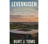 Leverkusen: A City of Industry, Culture, and Football: From Bayer’s Legacy to Modern Urban Life in Germany