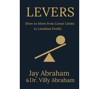 Levers: How to Move from Linear Limits to Limitless Profit