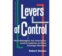 Levers of Control: How Managers Use Innovative Control Systems to Drive Strategic Renewal