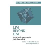 Levi Beyond Levi: Creative Engagements with Primo Levi: 10 (Transnational Italian Cultures, 10)