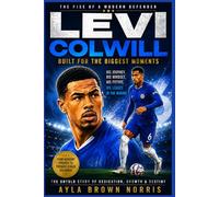 Levi Colwill Built for the Big Stage: The Rise of Chelsea’s Defensive Leader