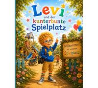 Levi und der kunterbunte Spielplatz (Levis kleine Wunderwelt)