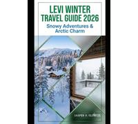 LEVI WINTER TRAVEL GUIDE 2026: SNOWY ADVENTURES & ARCTIC CHARM