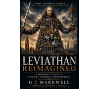 Leviathan Reimagined: A Modern Guide to Thomas Hobbes's Masterpiece