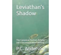 Leviathan’s Shadow: The Canonical Portrait Behind Job’s Unconquerable Creature: 1 (Leviathan and Behemoth)