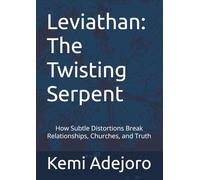 Leviathan: The Twisting Serpent: How Subtle Distortions Break Relationships, Churches, and Truth