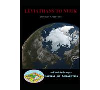 Leviathans to Nuuk: Novel 4 in the Capital of Antarctica series: Part One of Two (Capital of Antarctica - Hardcovers)
