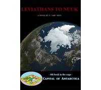 Leviathans to Nuuk: Novel 4 in the Capital of Antarctica series: Part Two of Two (Capital of Antarctica - paperbacks)