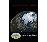 Leviathans to Nuuk: Novel 4 in the Capital of Antarctica series: Part Two of Two (Capital of Antarctica - Hardcovers)