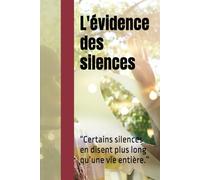 L'évidence des silences: “Certains silences en disent plus long qu’une vie entière.”