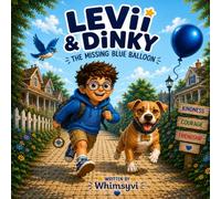 Levii & Dinky: The Lost Blue Balloon: A Heartwarming Adventure About Kindness, Friendship, and Following the Magic (Levii & Dinky Adventures)