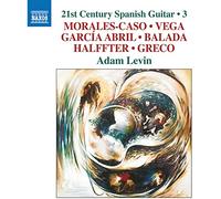 Levin, Adam - 21st Century Spanish Guitar, Vol. 3 - Morales-Caso, E. / Vega, L. / García Abril, A. / Balada, L. / Halffter, C. / Greco, J.L. (A. Levin)