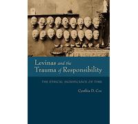 Levinas and the Trauma of Responsibility: The Ethical Significance of Time (Studies in Continental Thought)
