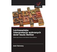 Levinasańska interpretacja wybranych dziel Saula Bellow: Nowe spojrzenie na bohaterów Saula Bellow