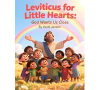 Leviticus for Little Hearts: Book 1: God Wants Us Close Learning to Come Near to God (Children’s Bible Stories - Understanding God’s Heart)