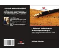 L'évolution de la notation musicale pour aveugles: Travail de bachelor scientifique pour l'obtention du grade de Bachelor of Arts, BA
