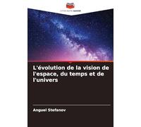 L'évolution de la vision de l'espace, du temps et de l'univers